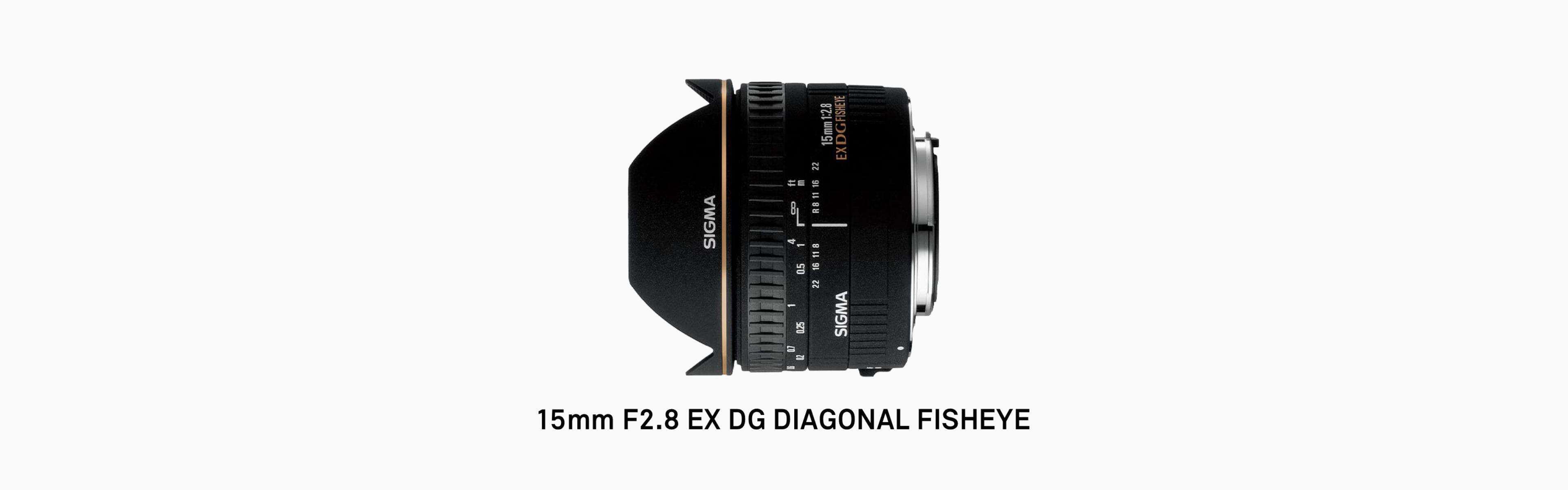 15mm F2.8 EX DG DIAGONAL FISHEYE | Lenses | SIGMA Corporation