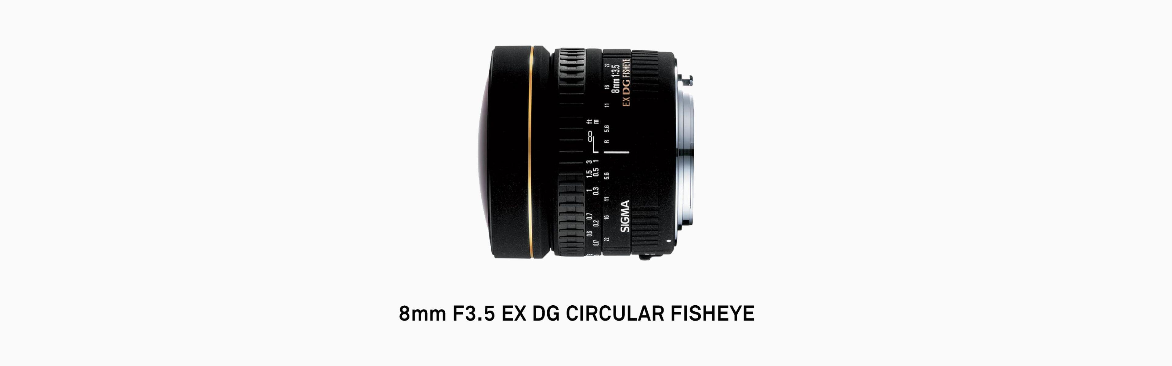 8mm F3.5 EX DG CIRCULAR FISHEYE